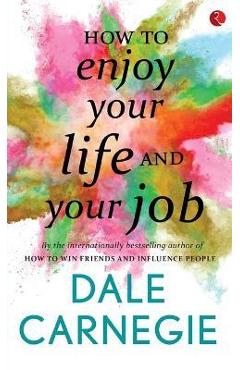 How to Enjoy your life and your job - Dale Carnegie