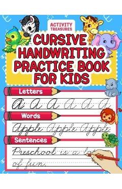 Cursive Handwriting Practice Book For Kids: Cursive Tracing Workbook For 2nd 3rd 4th And 5th Graders To Practice Letters, Words & Sentences In Cursive - Activity Treasures
