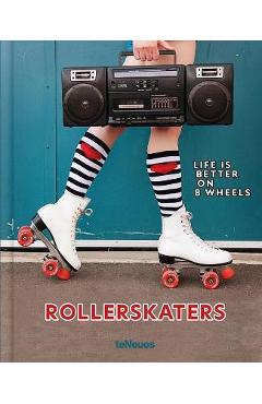 Rollerskaters: Life Is Better on 8 Wheels - Marta Popowska