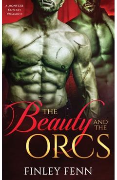The Beauty and the Orcs: A Monster Fantasy Romance - Finley Fenn
