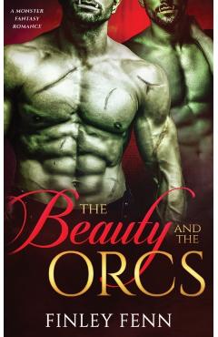 The Beauty and the Orcs: A Monster Fantasy Romance - Finley Fenn
