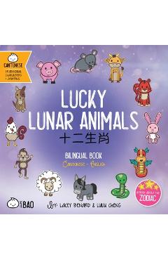 Lucky Lunar Animals: A Bilingual Book in English and Cantonese with Traditional Characters and Jyutping - Lacey Benard