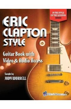 Eric Clapton Style Guitar Book: with Online Video & Audio Access - Jody Worrell