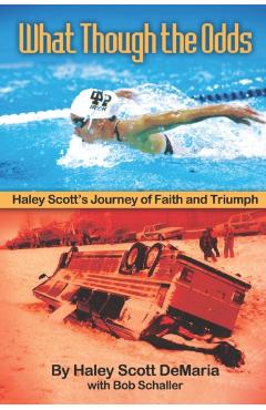 What Though The Odds: Haley Scott's Journey of Faith and Triumph - Bob Schaller