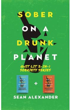 Sober On A Drunk Planet: Quit Lit 2-In-1 Sobriety Series: An Uncommon Alcohol Self-Help Guide For Sober Curious Through To Alcohol Addiction Re - Sean Alexander
