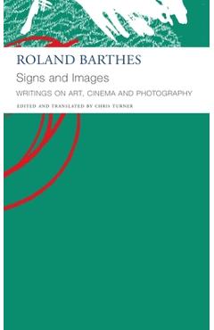 Signs and Images: Writings on Art, Cinema and Photography - Roland Barthes