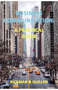 Business Communication: A Practical Guide - Rickman & Quillen