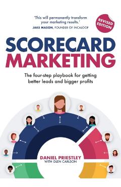 Scorecard Marketing: The four-step playbook for getting better leads and bigger profits - Daniel Priestley