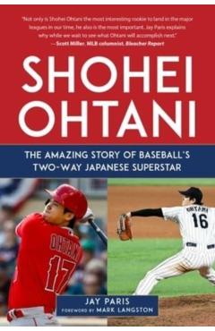 Shohei Ohtani: The Amazing Story of Baseball\'s Two-Way Japanese Superstar - Jay Paris