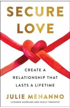 Secure Love: Create a Relationship That Lasts a Lifetime - Julie Menanno