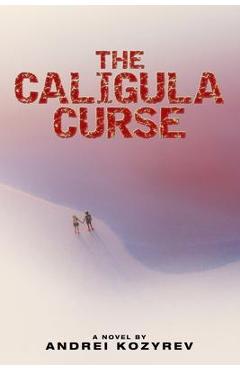 The Caligula Curse - Andrei Kozyrev