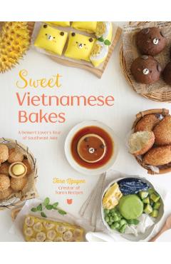 Sweet Vietnamese Bakes: A Dessert Lover\'s Tour of Southeast Asia - Tara Nguyen