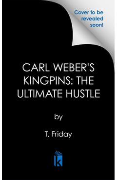 Carl Weber\'s Kingpins: The Ultimate Hustle - T. Friday