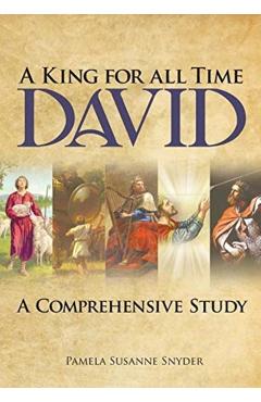 A King for all Time David: A Comprehensive Study - Pamela Susanne Snyder