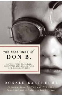 The Teachings of Don B.: Satires, Parodies, Fables, Illustrated Stories, and Plays - Donald Barthelme