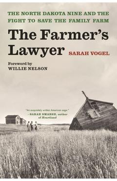 The Farmer\'s Lawyer: The North Dakota Nine and the Fight to Save the Family Farm, with a Foreword by Willie Nelson - Sarah Vogel