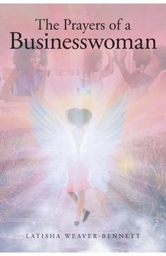 The Prayers of a Businesswoman - Latisha Weaver-bennett