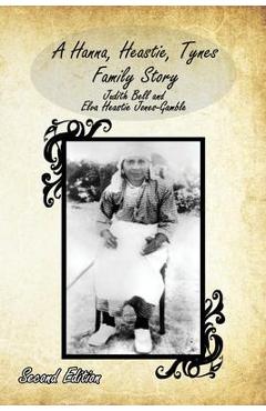A Hanna, Heastie, Tynes Family Story - Judith Bell