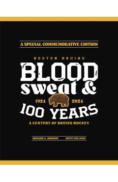 Boston Bruins: Blood, Sweat & 100 Years -