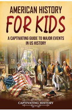 American History for Kids: A Captivating Guide to Major Events in US History