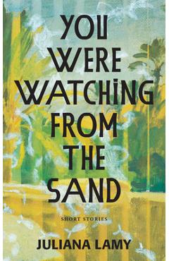 You Were Watching from the Sand - Juliana Lamy