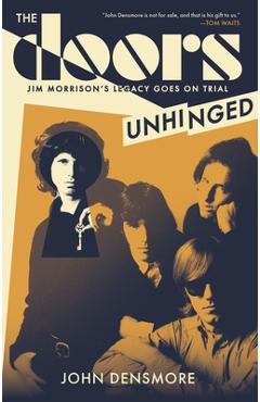 The Doors Unhinged: Jim Morrison\'s Legacy Goes on Trial - John Densmore