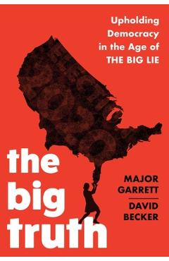 The Big Truth: Upholding Democracy in the Age of The Big Lie