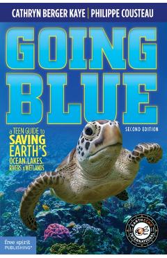 Going Blue: A Teen Guide to Saving Earth's Ocean, Lakes, Rivers & Wetlands - Cathryn Berger Kaye