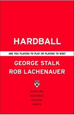 Hardball: Are You Playing to Play or Playing to Win? - George Stalk