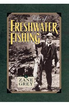 Tales of Freshwater Fishing - Zane Grey