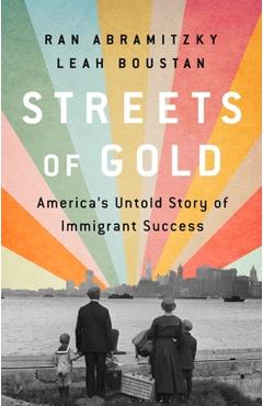 Streets of Gold: America\'s Untold Story of Immigrant Success - Ran Abramitzky