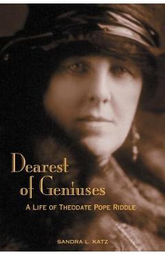 Dearest of Geniuses: A Life of Theodate Pope Riddle - Sandra L. Katz