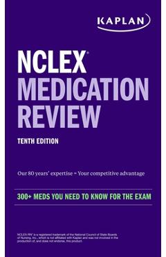 NCLEX Medication Review: 300+ Meds You Need to Know for the Exam - Kaplan Nursing