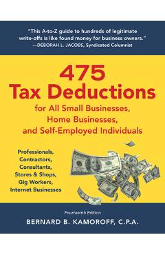 475 Tax Deductions for All Small Businesses, Home Businesses, and Self-Employed Individuals: Professionals, Contractors, Consultants, Stores & Shops, - Bernard B. Kamoroff