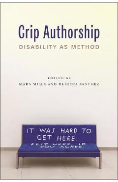 Crip Authorship: Disability as Method - Mara Mills