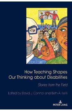 How teaching shapes our thinking about disabilities: stories from the field - susan l. gabel