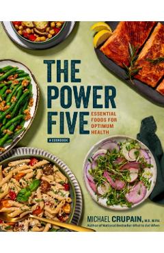 The Power Five: Essential Foods for Optimum Health - Michael Crupain