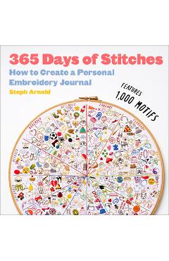 365 Days of Stitches: How to Create a Personal Embroidery Journal - Steph Arnold