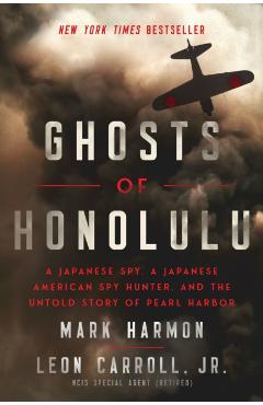 Ghosts of Honolulu: A Japanese Spy, a Japanese American Spy Hunter, and the Untold Story of Pearl Harbor - Mark Harmon