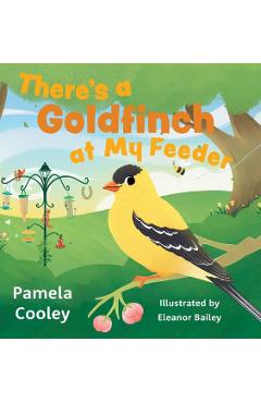 There\'s a Goldfinch at My Feeder - Pamela Cooley