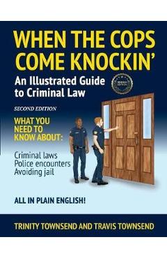 When the Cops Come Knockin\': An Illustrated Guide to Criminal Law 2nd Edition Premium Edition - Trinity Townsend