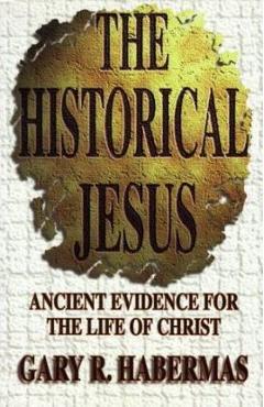 The Historical Jesus - Gary R. Habermas