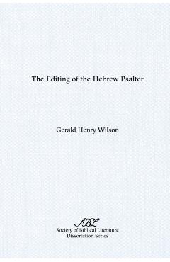 The Editing of the Hebrew Psalter - Gerald Henry Wilson
