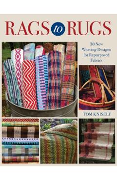 Rags to Rugs: 30 New Weaving Designs for Repurposed Fabrics