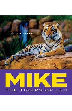 Mike: The Tigers of Lsu - David G. Baker