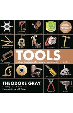 Tools: A Visual Exploration of Implements and Devices in the Workshop - Theodore Gray