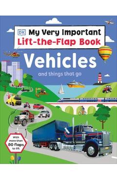 My Very Important Lift-The-Flap Book: Vehicles and Things That Go: With More Than 80 Flaps to Lift - Dk