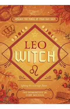 Leo Witch: Unlock the Magic of Your Sun Sign - Ivo Dominguez