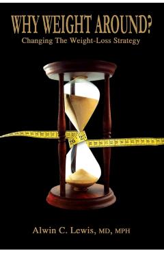 Why Weight Around? Changing The Weight Loss Strategy - Mph Lewis