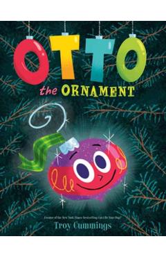 Otto the Ornament - Troy Cummings